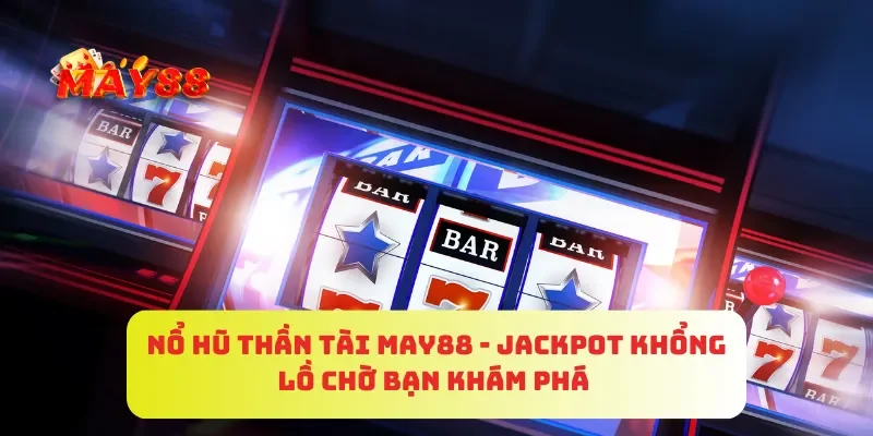Nổ Hũ Thần Tài MAY88 - Jackpot Khổng Lồ Chờ Bạn Khám Phá 3 Nổ Hũ Thần Tài MAY88 - Jackpot Khổng Lồ Chờ Bạn Khám Phá