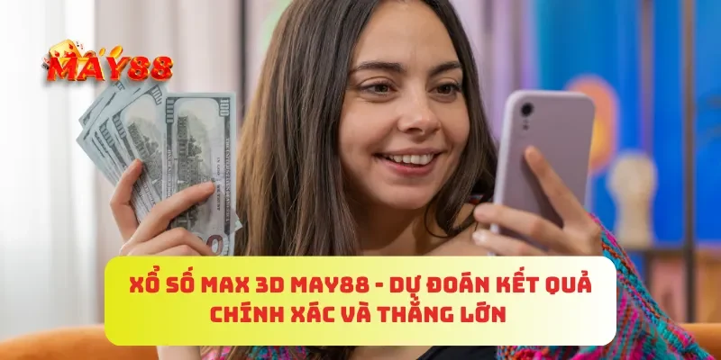 Xổ Số Max 3D MAY88 - Dự Đoán Kết Quả Chính Xác Và Thắng Lớn 3 Xổ Số Max 3D MAY88 - Dự Đoán Kết Quả Chính Xác Và Thắng Lớn