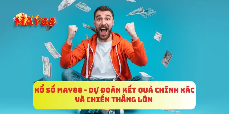Xổ Số MAY88 - Dự Đoán Kết Quả Chính Xác Và Chiến Thắng Lớn 1 Xổ Số MAY88 - Dự Đoán Kết Quả Chính Xác Và Chiến Thắng Lớn